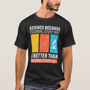 Vetenskapen eftersom det är bättre att ta fram än  t shirt