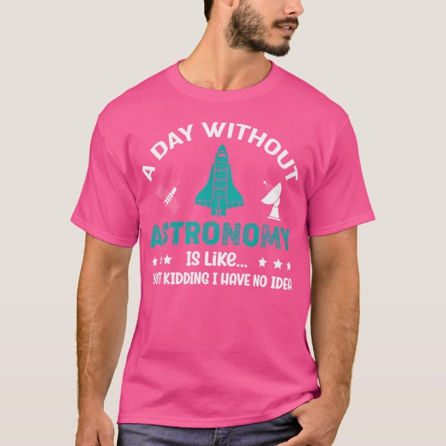 Vetenskapens astrofysik Galaxy A Dag utan astronom T Shirt (Framsida)