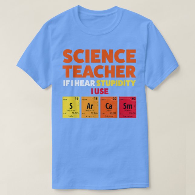 Vetenskapslärare om jag hör dumhet Teach2163 T Shirt (Design framsida)