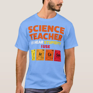 Vetenskapslärare om jag hör dumhet Teach2163 T Shirt
