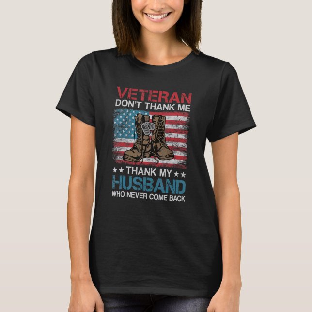 Veteran Don't Thank Me Thank My Husband Who Never  T Shirt (Framsida)