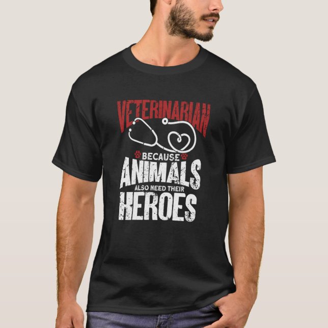 Veterinarian Because Animals Also Need Their Heroe T Shirt (Framsida)