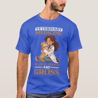 Veterinary Medicine Because People Are Gross famil T Shirt