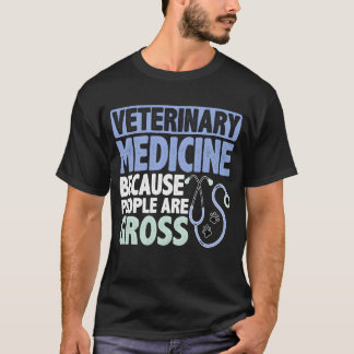 Veterinary Medicine Because People Are Gross girl  T Shirt