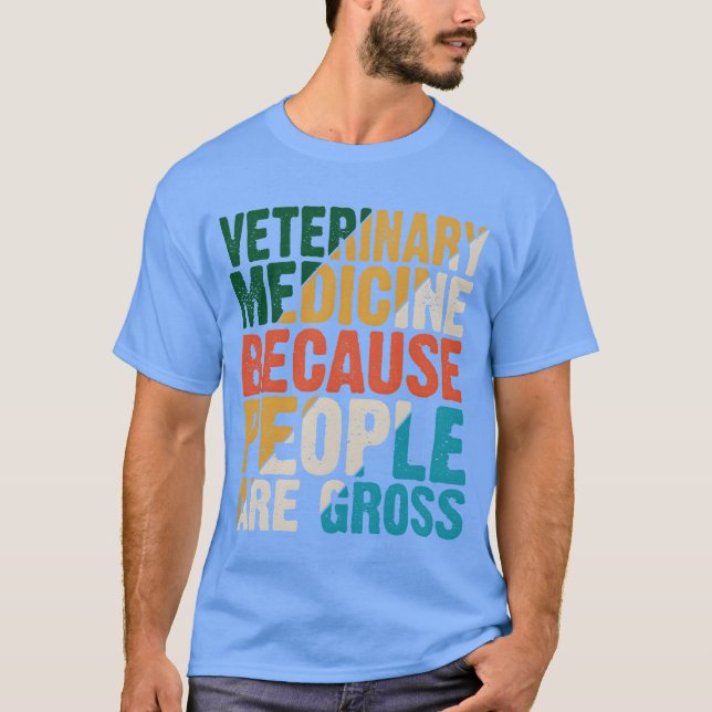 Veterinary Medicine Because People Are Gross T Shirt (Framsida)