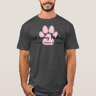 Veterinary Medicine because people are gross T Shirt