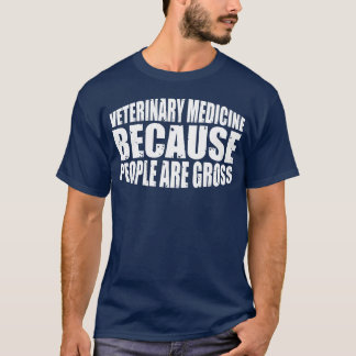 Veterinary Medicine Because People Are Gross vinta T Shirt