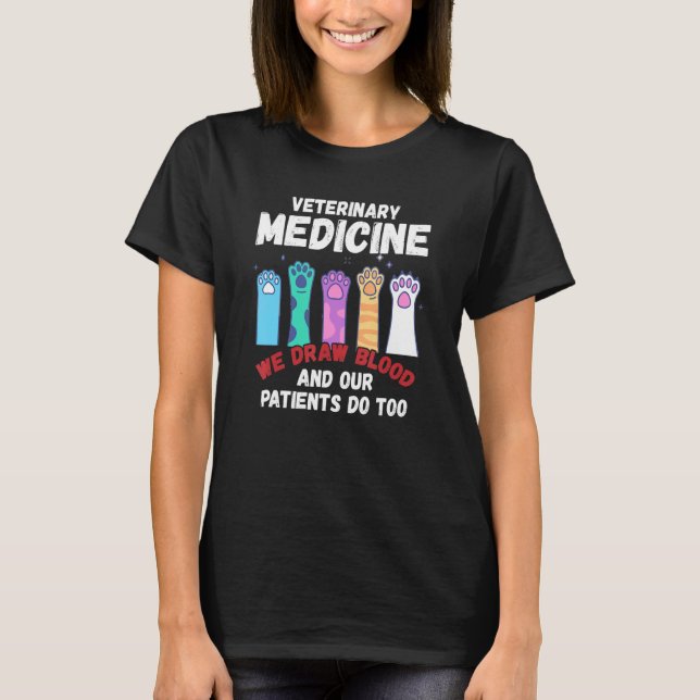 Veterinary Medicine We Draw Blood Our Patients Do  T Shirt (Framsida)