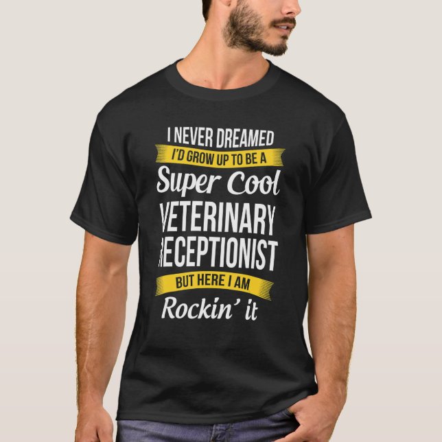Veterinary Receptionist  I Never Dreamed Appreciat T Shirt (Framsida)