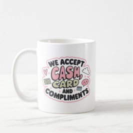 Vi accepterar kontanter, kort och komplimanger kaffemugg