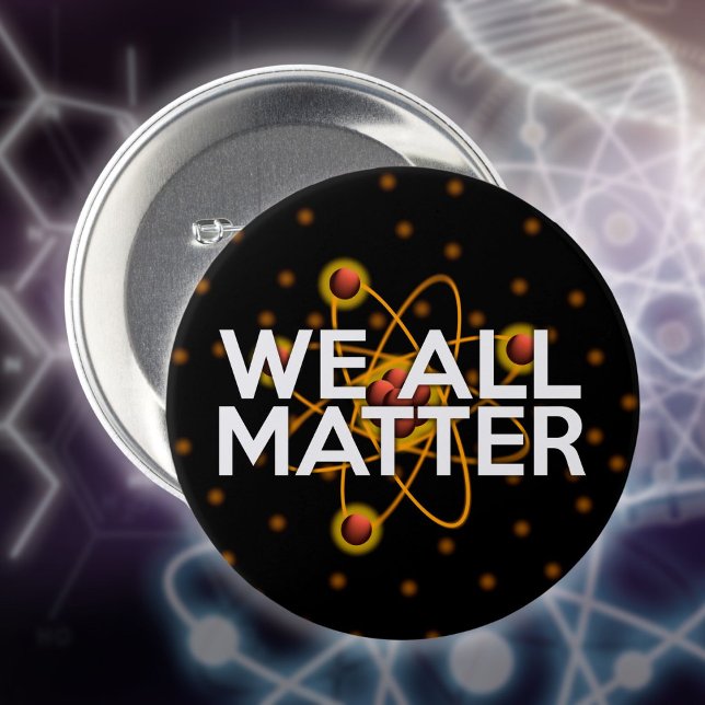 VI ALLA FRÅGOR KNAPP (WE ALL MATTER Science Quote Pinback Button)