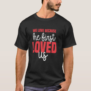 Vi älskar eftersom han först älskade oss Gud Jesus T Shirt