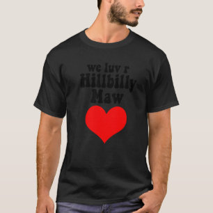 Vi älskar R Hillbilly Mamma En Redneck Yokel Bumpk T Shirt