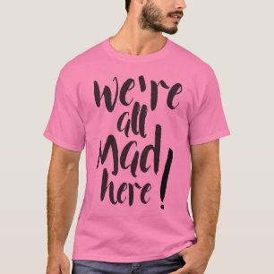 Vi är alla galna här - svarta t shirt