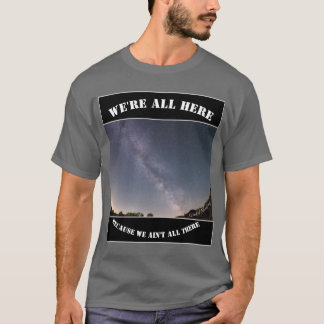 Vi är alla här för att vi inte är alla där t shirt