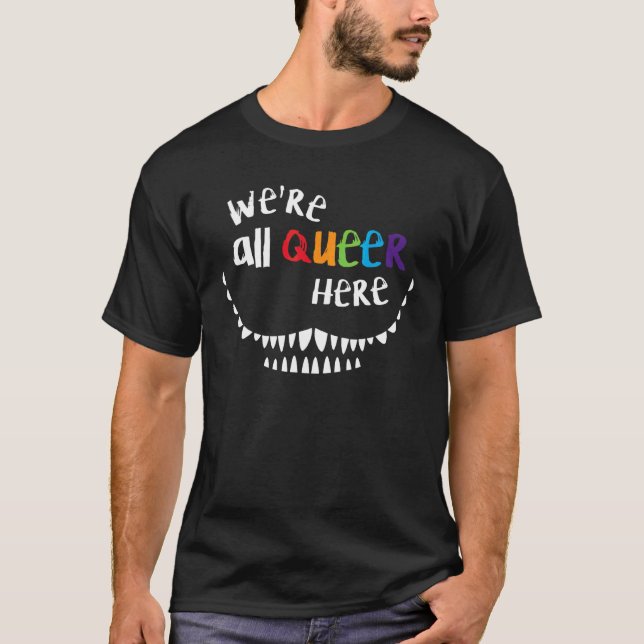 Vi är alla här LGBTQ-Pridet Flagga Queer i Pridet T Shirt (Framsida)