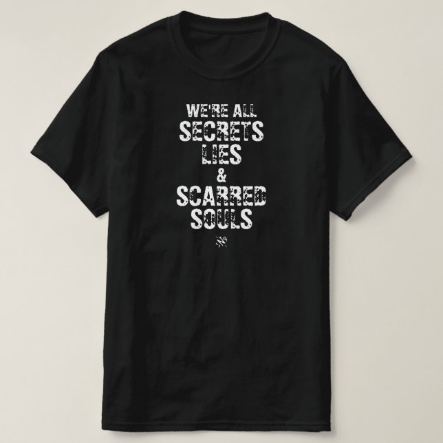 Vi är alla hemligheter, lögner & ärrade själar t shirt (Design framsida)