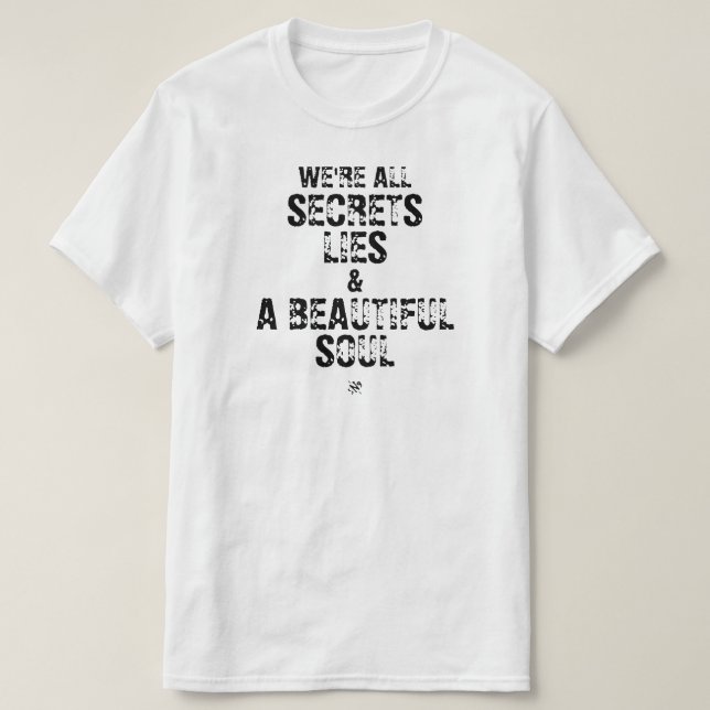 Vi är alla hemligheter, lögner & en vacker själ t shirt (Design framsida)
