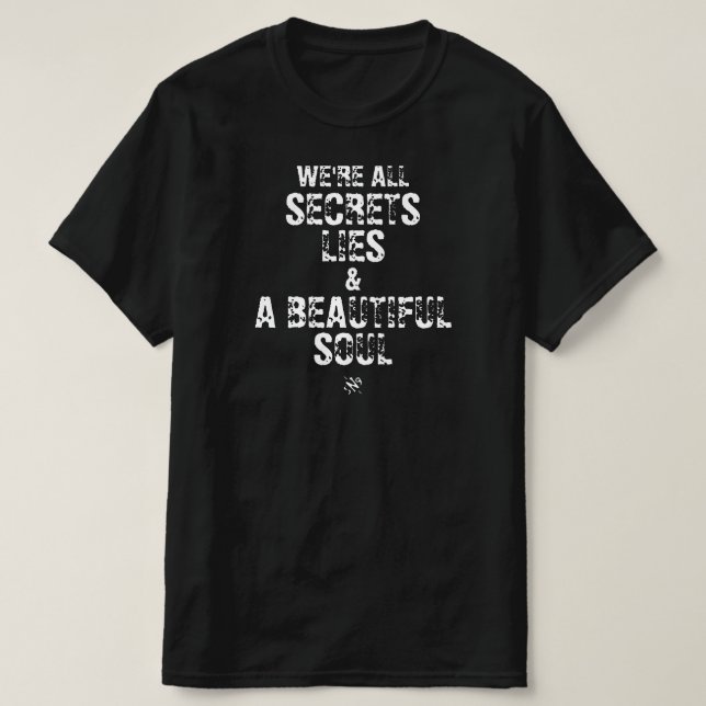 Vi är alla hemligheter, lögner & en vacker själ t shirt (Design framsida)