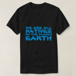 Vi är alla infödda på jorden t shirt