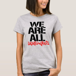 VI ÄR ALLA INVANDRARE T SHIRT