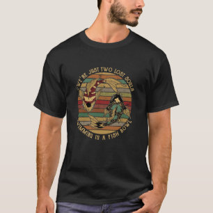 Vi är bara två Borttappadars själar som simmar T Shirt