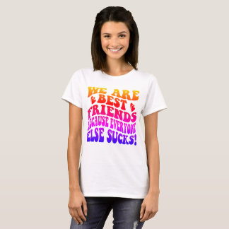 Vi är bästa vänner eftersom alla andra suger t shirt