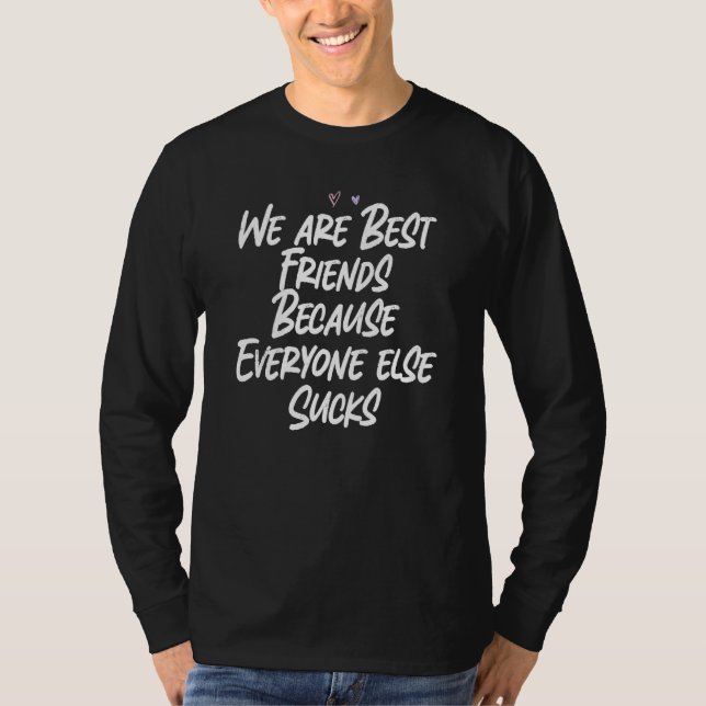 Vi är bästa vänner eftersom alla andra suger t shirt (Framsida)