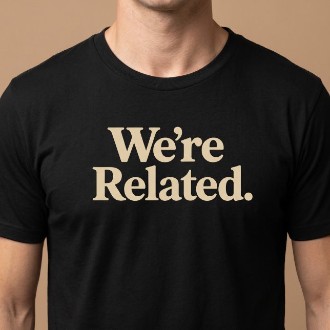 Vi är besläktade t shirt (Skapare uppladdad)