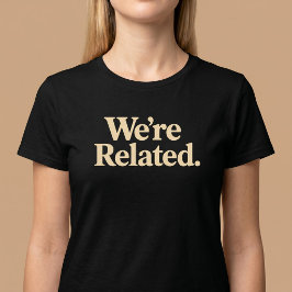 Vi är besläktade t shirt
