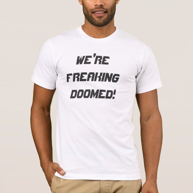 VI är DOOMED ATT FLIPPA UR! T-shirt (Framsida)