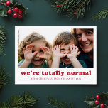 Vi är en riktigt vanlig, fin familjefolljul julkort<br><div class="desc">Fånga julsäsongens glädje och humor med det här lekande julkortet "Vi är helt normala". Den här designen har ett uppriktigt familjefoto och omfattar de roliga, fånig ögonblick som gör din familj unik. Den moderna röda texten och den enkla layouten ger en charmerande men ändå humoristisk beröring, och skapar den här...</div>