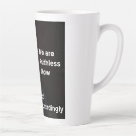 Vi är hänsynslösa nu. Handla i enlighet därmed.