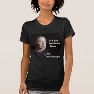 Vi är hänsynslösa nu. Handla i enlighet därmed T Shirt