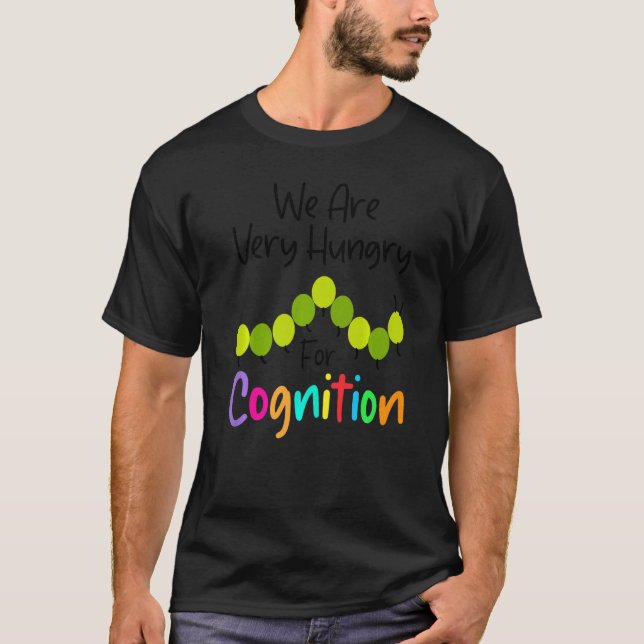 Vi är hungriga efter kognition  G Caterpillar Back T Shirt (Framsida)