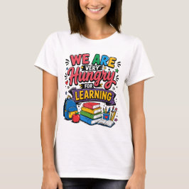 Vi är hungriga efter lärande t shirt