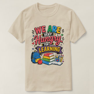 Vi är hungriga efter lärande t shirt