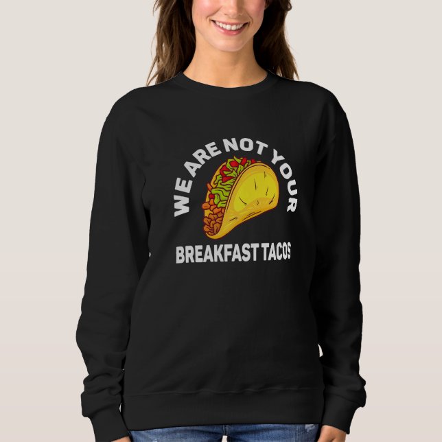 Vi är inte dina frukosttacos   t shirt (Framsida)