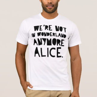VI är INTE I UNDERLAND ANYMORE ALICE Tee Shirt