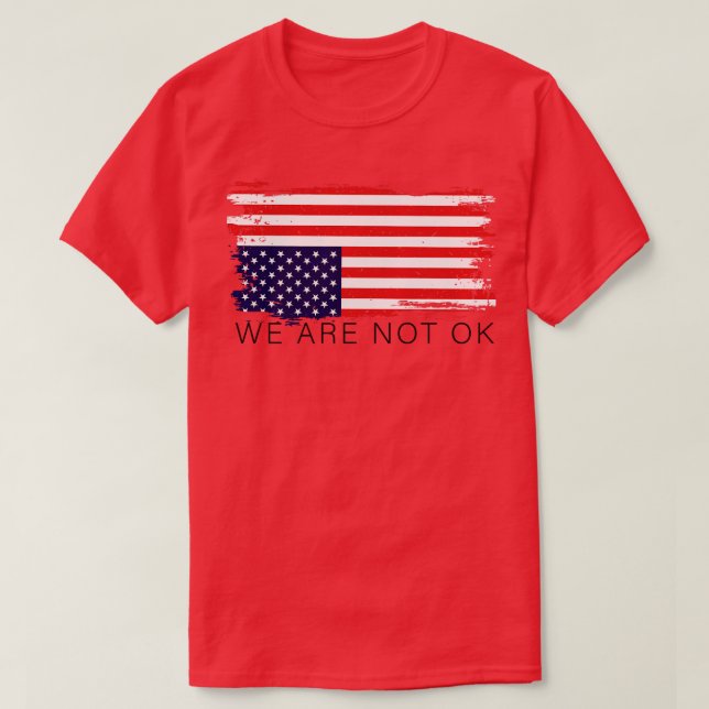 Vi är inte okej, omvänd amerikansk Flagga T Shirt (Design framsida)
