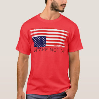 Vi är inte okej, omvänd amerikansk Flagga T Shirt