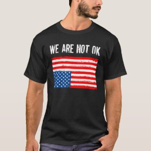 Vi är inte okej uppe i den amerikanska Flagga T Shirt