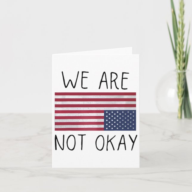 Vi är inte okej USA flagga uppströms Patriotic Say Kort (Framsida)