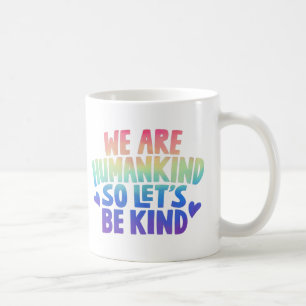 Vi är mänskligheten så låt oss vara snälla kaffemu kaffemugg