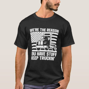 Vi är orsaken till att du har Saker behålla Trucke T Shirt