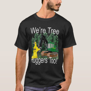 Vi är Träd Kramare för Feller Buncher Trax Logging T Shirt