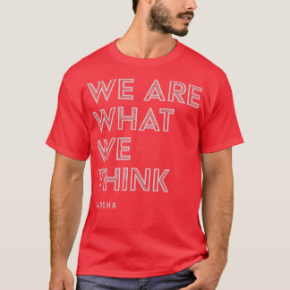 Vi är vad vi Tänka Buddha-offertinspirationen T Shirt
