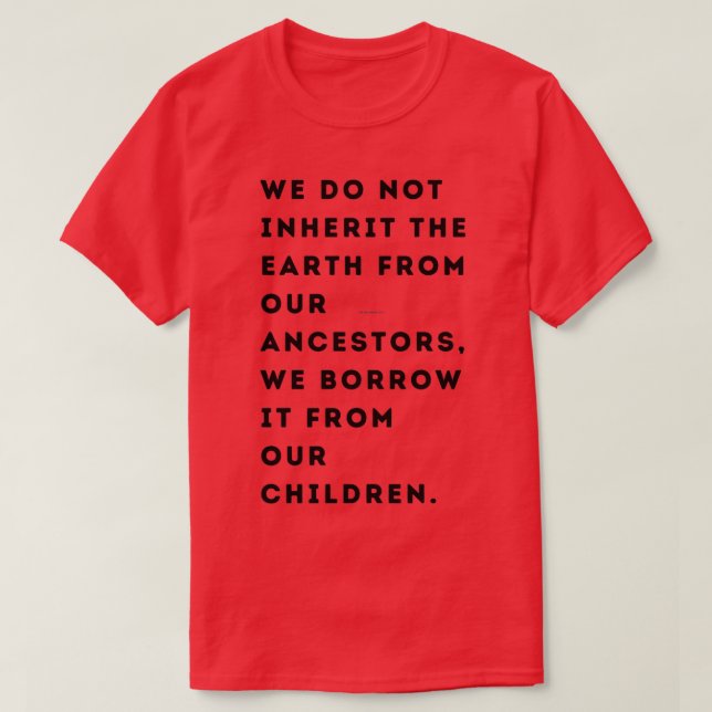 Vi ärver inte jorden från våra förfäder vi t shirt (Design framsida)