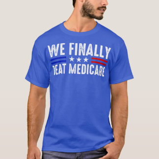 Vi behandlar slutligen Medicare Funny Biden T Shirt