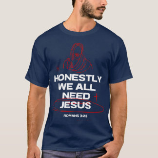 Vi behöver alla Jesus- Romans 3:23 Bibelverse T Shirt